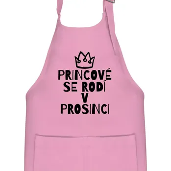 Kuchyňská zástěra Princové se rodí v prosinci - Dětská zástěra na vaření - Univerzální velikost ( Růžová )