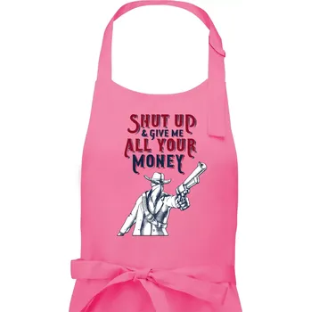 Kuchyňská zástěra Shut Up and Give Me All Your Money - Dámská zástěra na vaření - Univerzální velikost ( Růžová )