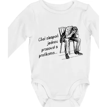 Kojenecký body Chci alespoň jednou pracovat s profíkama - Body kojenecké s dlouhým rukávem - Dlouhý r. do 3 měs ( Bílá )