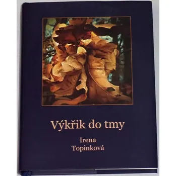 Literární biografie Topinková Irena - Výkřik do tmy