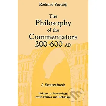 The Philosophy of the Commentators, 200-600 AD - Richard Sorabji Cornell University