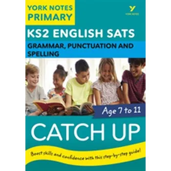 Cizí jazyk English SATs Catch Up Grammar, Punctuation and Spelling: York Notes for KS2 - Adlard Rebecca