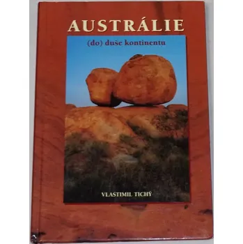 Literární cestopis Tichý Vlastimil - Austrálie (do) duše kontinentu