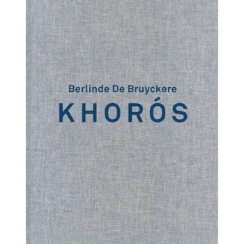 Cizojazyčná kniha Berlinde de Bruyckere. Khoros - Carrion-Murayari, Gary a Ansen, Selen a de Bruyckere, Berlinde a Dessau, Ory a Driesen, Katrien a Caetano, Joaquim Oliveira
