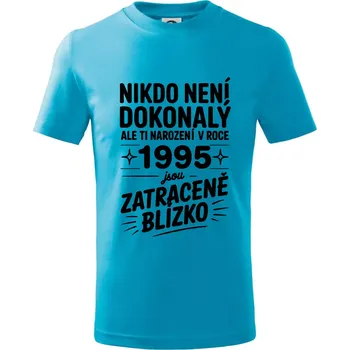 Chlapecké tričko Nikdo není dokonalý ale ti narození v roce 1995 jsou zatraceně blízko - Tričko dětské bavlněné - 98 cm / 2 roky ( Světlý tyrkys )