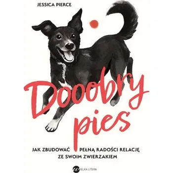 Dooobry pies! Jak zbudować pełną radości relację ze swoim zwierzakiem