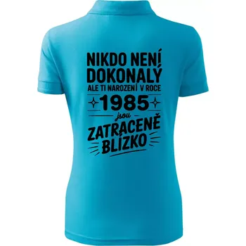Nikdo není dokonalý ale ti narození v roce 1985 jsou zatraceně blízko - Polokošile dámská Pique Polo - XS ( Světlý tyrkys )