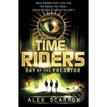 Time Riders: The Day of the Predator - Alex Scarrow Penguin Books