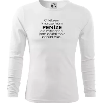 Pánská móda Chtěl jsem dostat k narozeninám peníze - Triko s dlouhým rukávem FIT-T long sleeve - S ( Bílá )