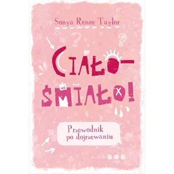 Ciało - śmiało! Przewodnik po dojrzewaniu - Sonya Renee Taylor