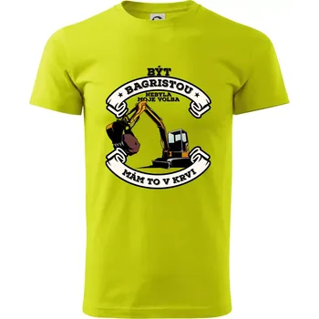 Bagr - být bagristou nebyla moje volba - Klasické pánské triko vyšší gramáže - S ( Limetková )