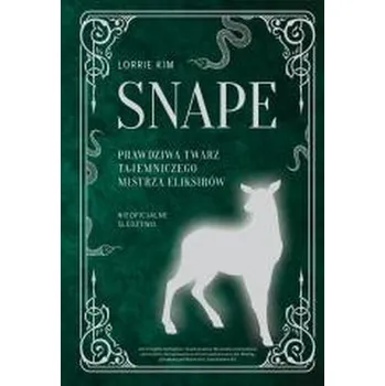 Snape. Prawdziwa twarz tajemniczego mistrza eliksirów - Kim Lorrie