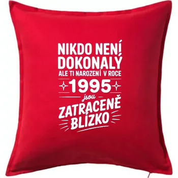 Polštář Nikdo není dokonalý ale ti narození v roce 1995 jsou zatraceně blízko - Polštář 50x50 - 50x50 - Pouze potah ( Červená )