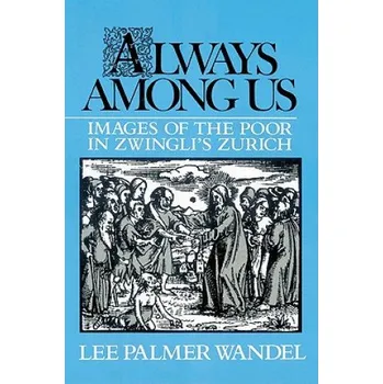Kniha Always among Us: Images of the Poor in Zwingli's Zurich – Lee Palmer Wandel (EN)