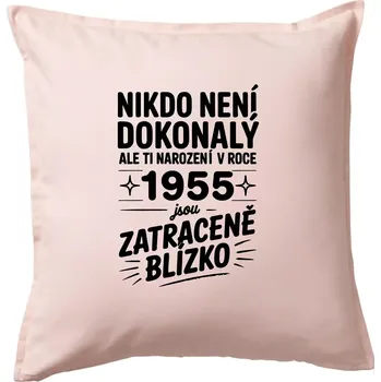 Polštář Nikdo není dokonalý ale ti narození v roce 1955 jsou zatraceně blízko - Polštář 50x50 - 50x50 - Pouze potah ( Světle růžová )