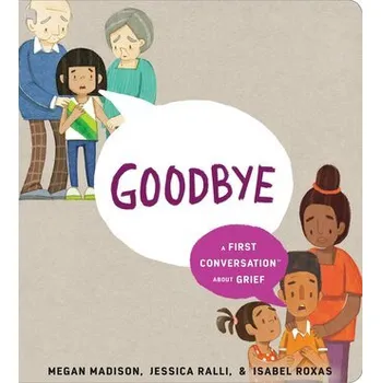 Příroda Goodbye: A First Conversation about Grief - Madison, Megan; Ralli, Jessica