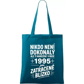 Nákupní taška Nikdo není dokonalý ale ti narození v roce 1995 jsou zatraceně blízko - Taška bavlněná - 42 x 38 cm ( Petrolejová )