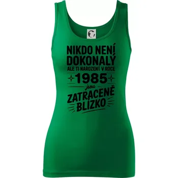Dámské tričko Nikdo není dokonalý ale ti narození v roce 1985 jsou zatraceně blízko - Dámské tílko - XL ( Středně zelená )
