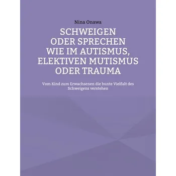 Schweigen oder Sprechen wie im Autismus, elektiven Mutismus oder Trauma - Onawa, Nina