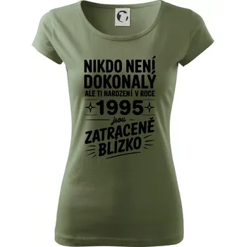 Dámské tričko Nikdo není dokonalý ale ti narození v roce 1995 jsou zatraceně blízko - Dámské triko Pure - S ( Khaki )