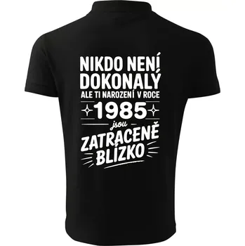 Pánská košile Nikdo není dokonalý ale ti narození v roce 1985 jsou zatraceně blízko - Polokošile pánská Pique Polo 203 - S ( Černá )
