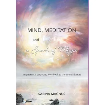 Osobní rozvoj Mind, Meditation and a Spark of Magic - Magnus, Sabina