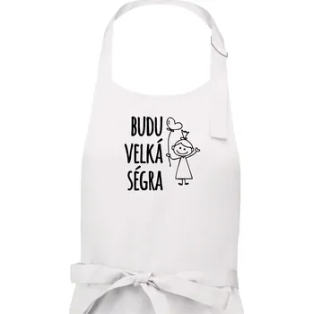 Kuchyňská zástěra Budu velká ségra - Dámská zástěra na vaření - Univerzální velikost ( Bílá )