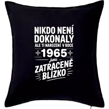 Polštář Nikdo není dokonalý ale ti narození v roce 1965 jsou zatraceně blízko - Polštář 50x50 - 50x50 - Pouze potah ( Černá )