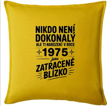Polštář Nikdo není dokonalý ale ti narození v roce 1975 jsou zatraceně blízko - Polštář 50x50 - 50x50 - Pouze potah ( Žlutá )