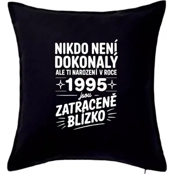 Polštář Nikdo není dokonalý ale ti narození v roce 1995 jsou zatraceně blízko - Polštář 50x50 - 50x50 - Pouze potah ( Černá )