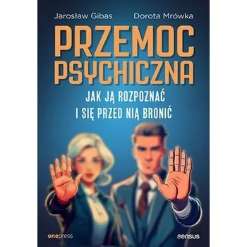 Osobní rozvoj Przemoc psychiczna. Jak ją rozpoznać i się przed nią bronić