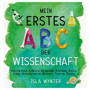 Mein erstes ABC der Wissenschaft - Wynter, Isla