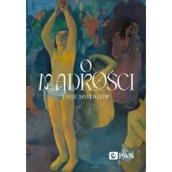 Příroda O mądrości. Eseje mistrzów - Wacław Bąk, Tomasz Jankowski, Małgorzata Puchalsk