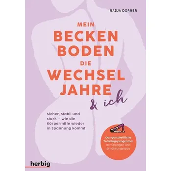 Mein Beckenboden, die Wechseljahre und ich - Dörner, Nadja
