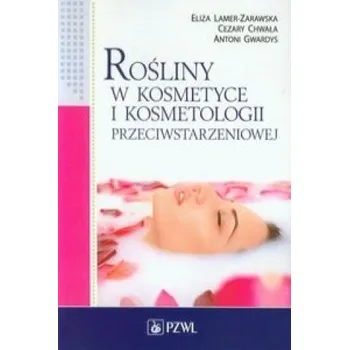 Rosliny w kosmetyce i kosmetologii przeciwstarzeniowej (Antoni Gwardys, Eliza Lamer-Zarawska, Cezary Chwala)(Brožovaná)