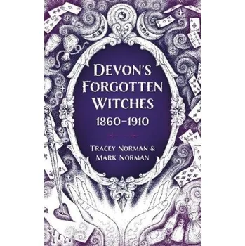 Devon's Forgotten Witches - Norman, Tracey a Norman, Mark