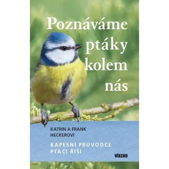 Poznáváme ptáky kolem nás - Frank Hecker, Katrin Heckerová
