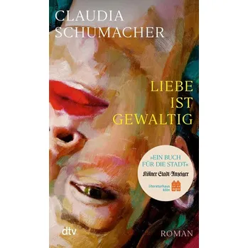 Liebe ist gewaltig - Schumacher, Claudia [DE] (2025, Brožovaná, dtv Verlagsgesellschaft)