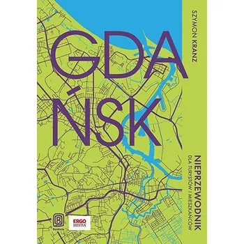 Gdańsk. Nieprzewodnik dla turystów i mieszkańców - Szymon Kranz