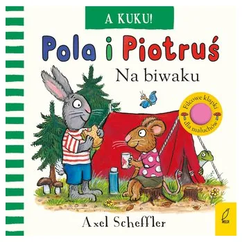 A kuku! Na biwaku. Pola i Piotruś - Scheffler, Axel