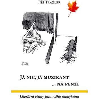 Umění Já nic, já muzikant ...na penzi - Jiří Traxler