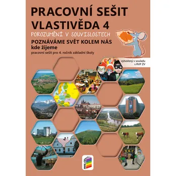 Přírodní věda Vlastivěda 4 – Poznáváme svět kolem nás – Kde žijeme, barevný pracovní sešit POROZUMĚNÍ V SOUVISLOSTECH