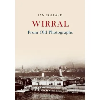 Wirral From Old Photographs - Collard, Dianne B.