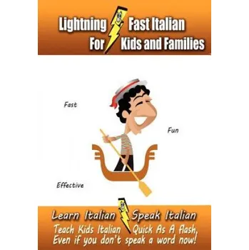 Učebnice Lightning-Fast Italian - for Kids and Families: Learn Italian, Speak Italian, Teach Kids Italian - Quick As A Flash, Even If You Don't Speak A Word No – Carolyn Woods (EN)