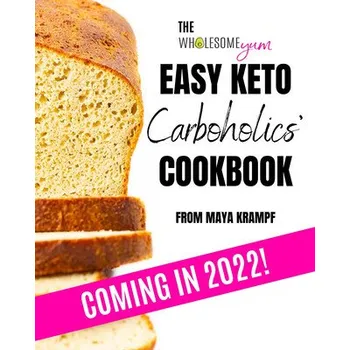Wholesome Yum Easy Keto Carboholics' Cookbook (EN)