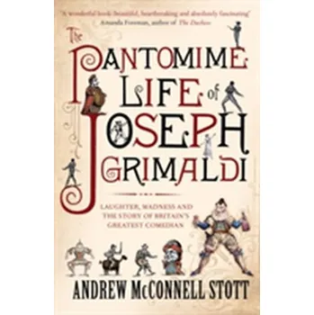 Literární biografie The Pantomime Life of Joseph Grimaldi - McConnell-Stott, Andrew