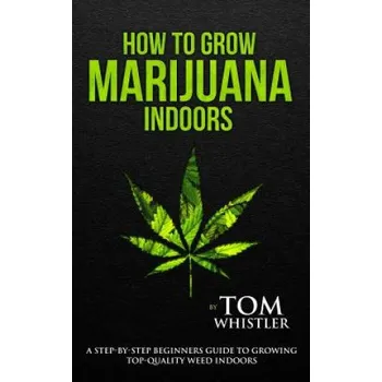 Cizojazyčná kniha How to Grow Marijuana: Indoors - A Step-by-Step Beginner's Guide to Growing Top-Quality Weed Indoors – Tom Whistler (EN)