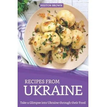 Cizojazyčná kniha Recipes from Ukraine: Take a Glimpse into Ukraine through their Food – Heston Brown (EN)