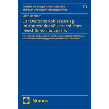 Der Deutsche Kohleausstieg im Kontext des völkerrechtlichen Investitionsschutzrechts - Schneider, Espen