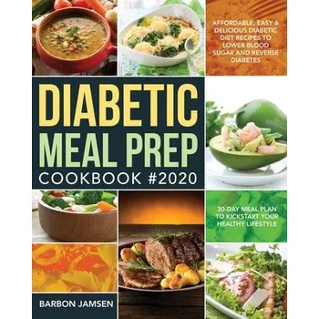 Diabetic Meal Prep Cookbook #2020: Affordable, Easy & Delicious Diabetic Diet Recipes to Lower Blood Sugar & Reverse Diabetes 30-Day Meal Plan to Kick – Barbon Jamsen (EN)